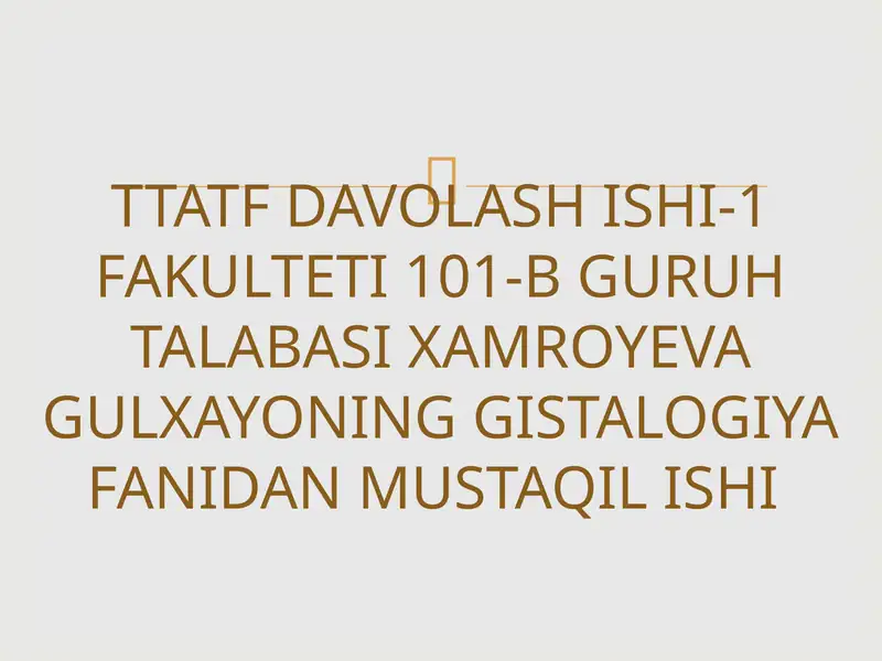 TTATFDAVOLASH ISHI-1 FAKULTETI 101-B GURUHTALABASIXAMROYEVA GULXAYONING GISTALOGIYAFANIDAN MUSTAQIL ISHI