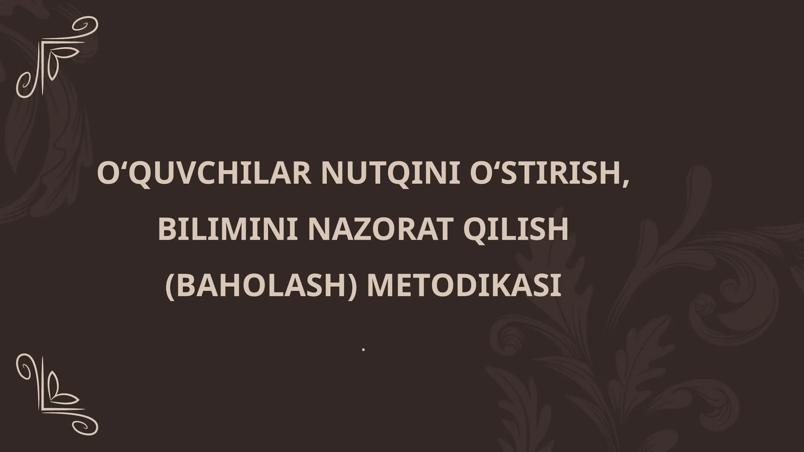 O‘QUVCHILAR NUTQINI O‘STIRISH, BILIMINI NAZORAT QILISH (BAHOLASH) METODIKASI