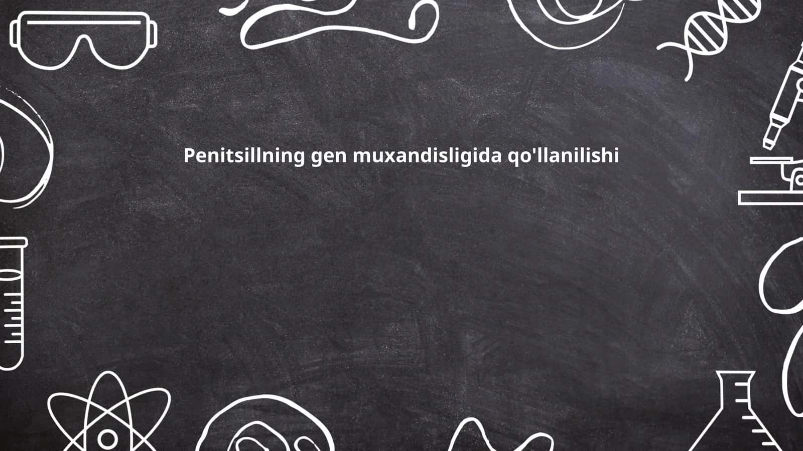Penitsillning gen muxandisligida qo'llanilishi