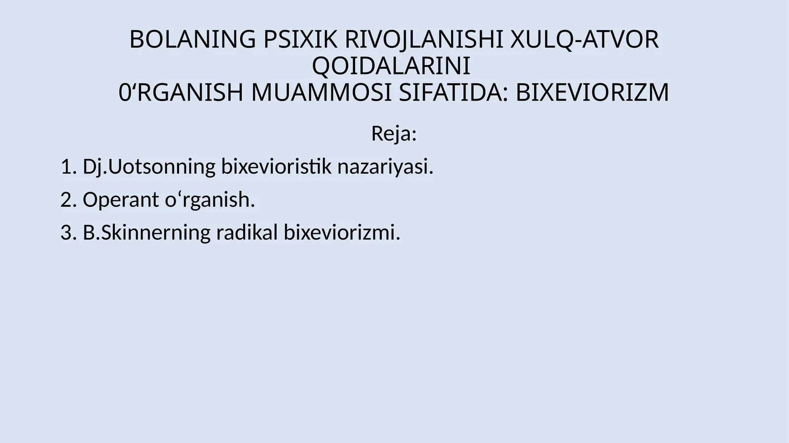 BOLANING PSIXIK RIVOJLANISHI XULQ-ATVOR QOIDALARINI0‘RGANISH MUAMMOSI SIFATIDA: BIXEVIORIZM