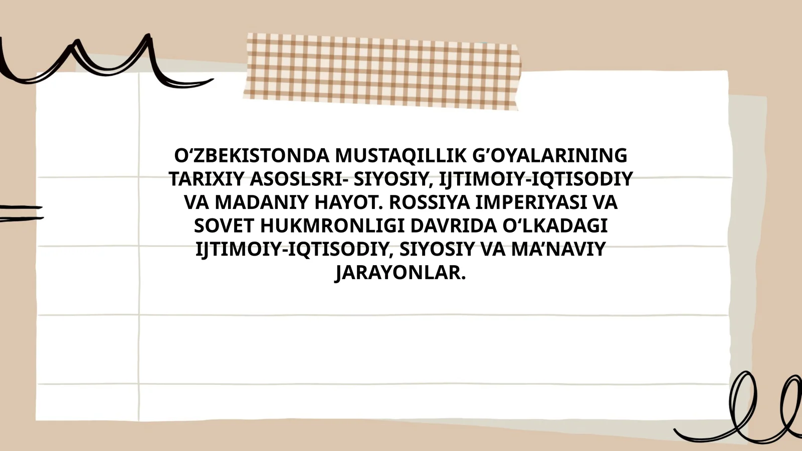 O‘ZBEKISTONDA MUSTAQILLIK G’OYALARINING TARIXIY ASOSLSRI- SIYOSIY, IJTIMOIY-IQTISODIY VA MADANIY HAYOT. ROSSIYA IMPERIYASI VA SOVET HUKMRONLIGI DAVRIDA O‘LKADAGI IJTIMOIY-IQTISODIY, SIYOSIY VA MA’NAVIY JARAYONLAR