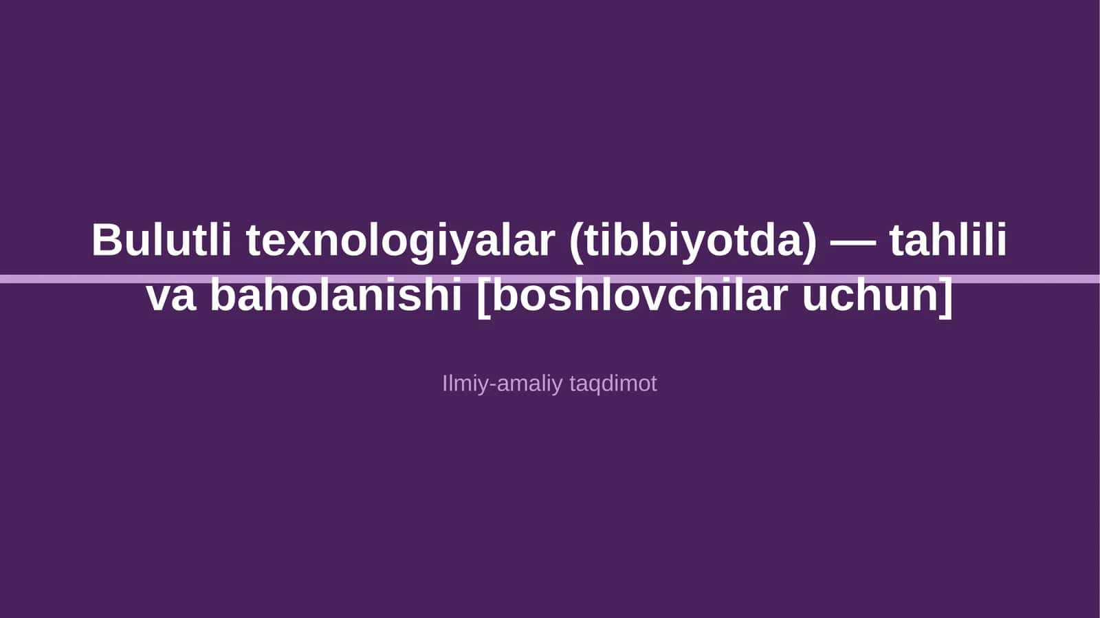 Bulutli texnologiyalar (tibbiyotda) — tahlili va baholanishi [boshlovchilar uchun]