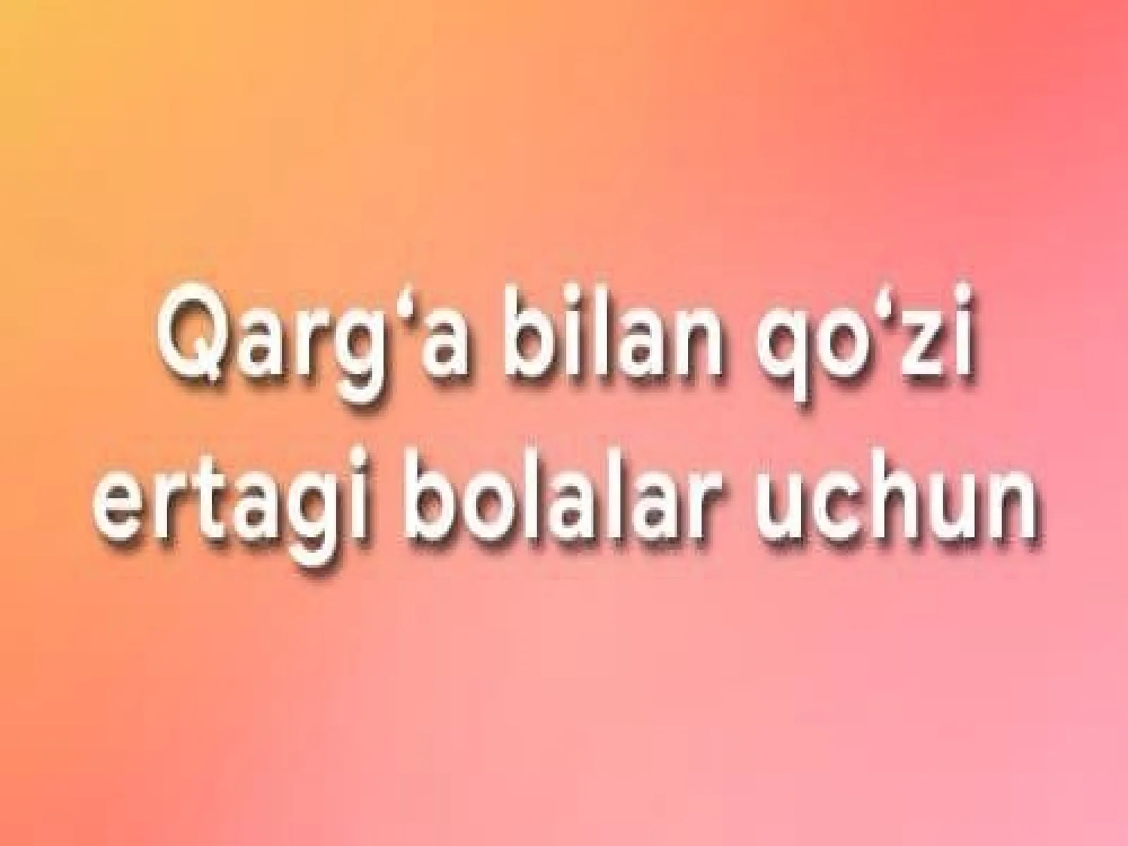 Qarg‘abilanqo‘ziertagibolalaruchun