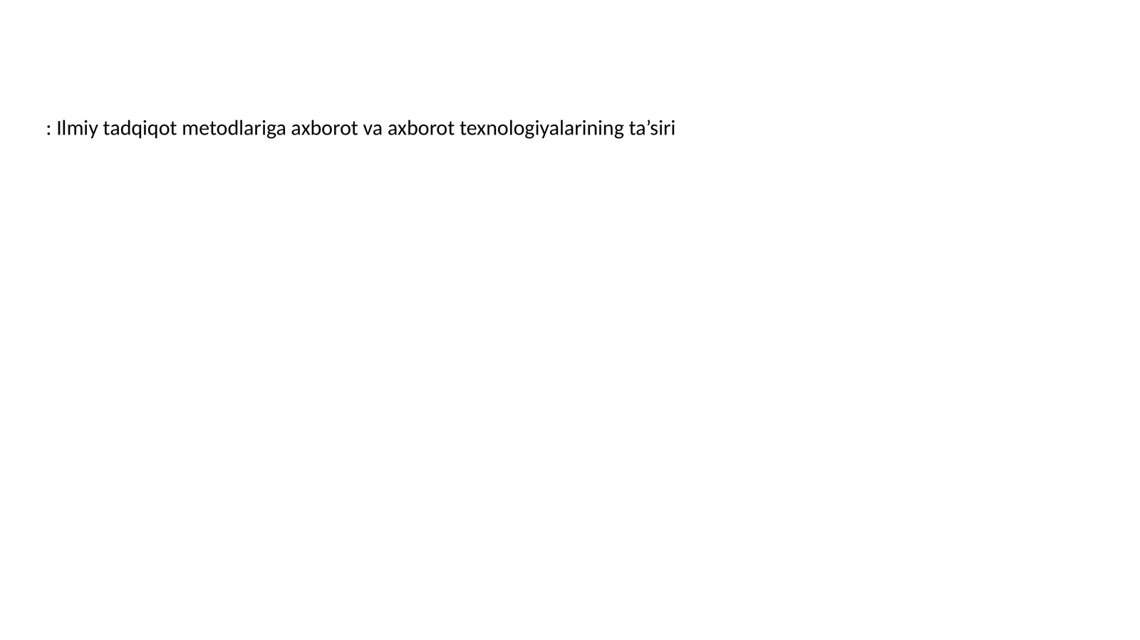 Ilmiy tadqiqot metodlariga axborot va axborot texnologiyalarining ta’siri