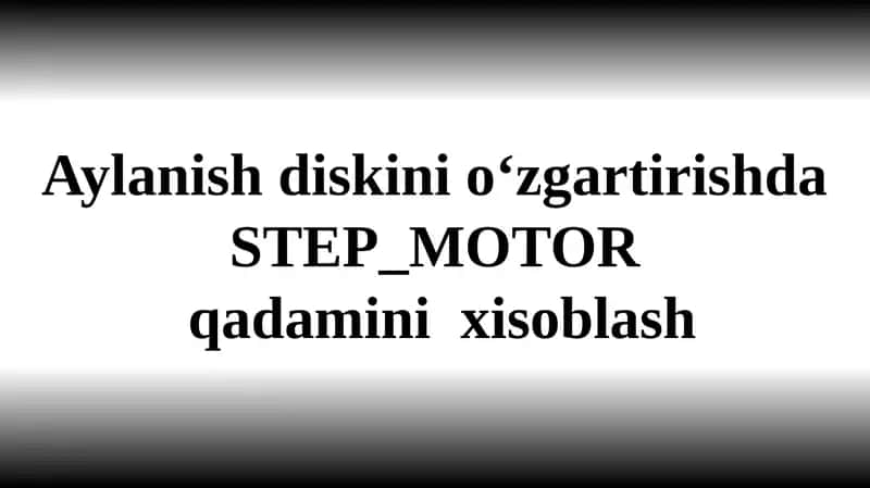 Aylanish diskini o‘zgartirishda STEP_MOTOR  qadamini  xisoblash