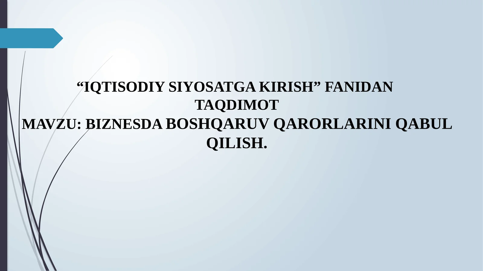 IQTISODIY SIYOSATGA KIRISH, BIZNESDA BOSHQARUV QARORLARINI QABUL QILISH.