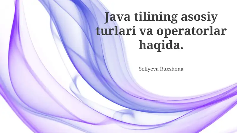 Java tilining asosiy turlari va operatorlar haqida