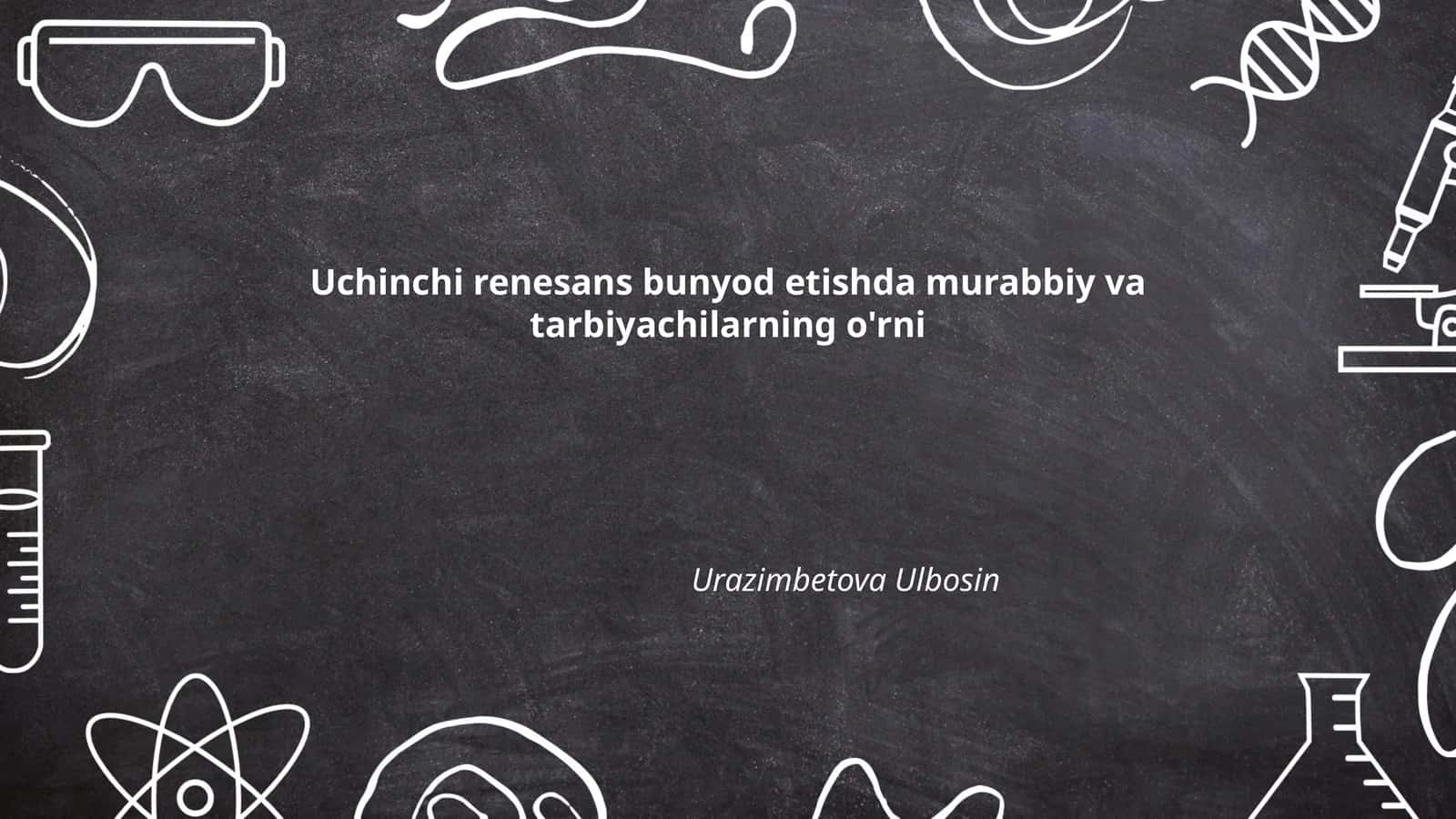 Uchinchi renesans bunyod etishda murabbiy va tarbiyachilarning o'rni