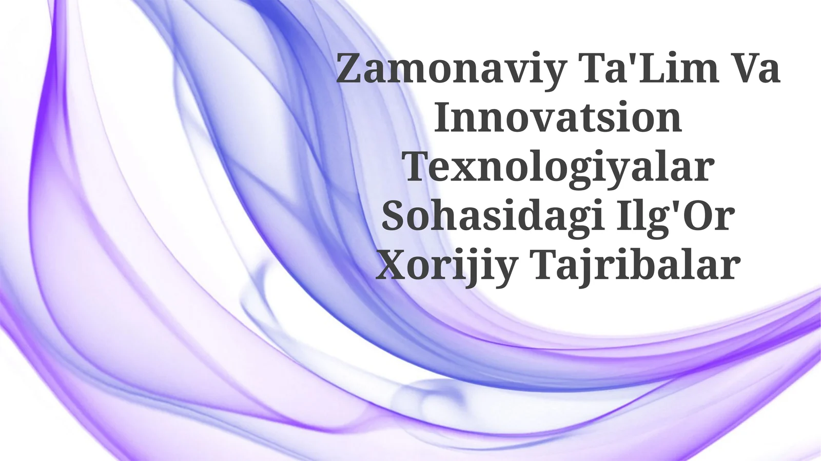 Zamonaviy Ta'lim Va Innovatsion Texnologiyalar Sohasidagi Ilg'OrXorijiyTajribalar