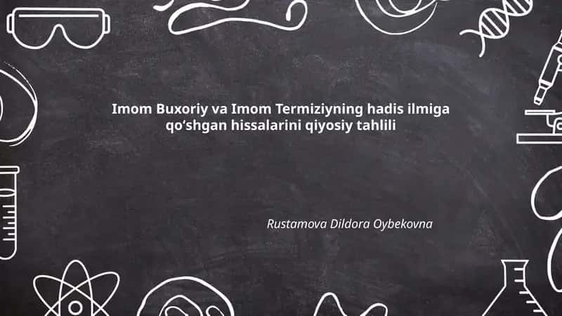 Imom Buxoriy va Imom Termiziyning hadis ilmiga qoʻshgan hissalarini qiyosiy tahlili