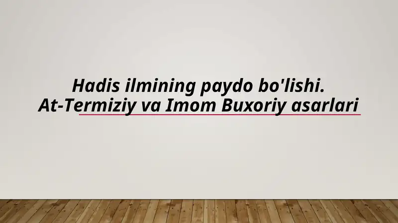 Hadis ilmining paydo bo'lishi. At-Termiziy va Imom Buxoriy asarlari (TAQDIMOT)
