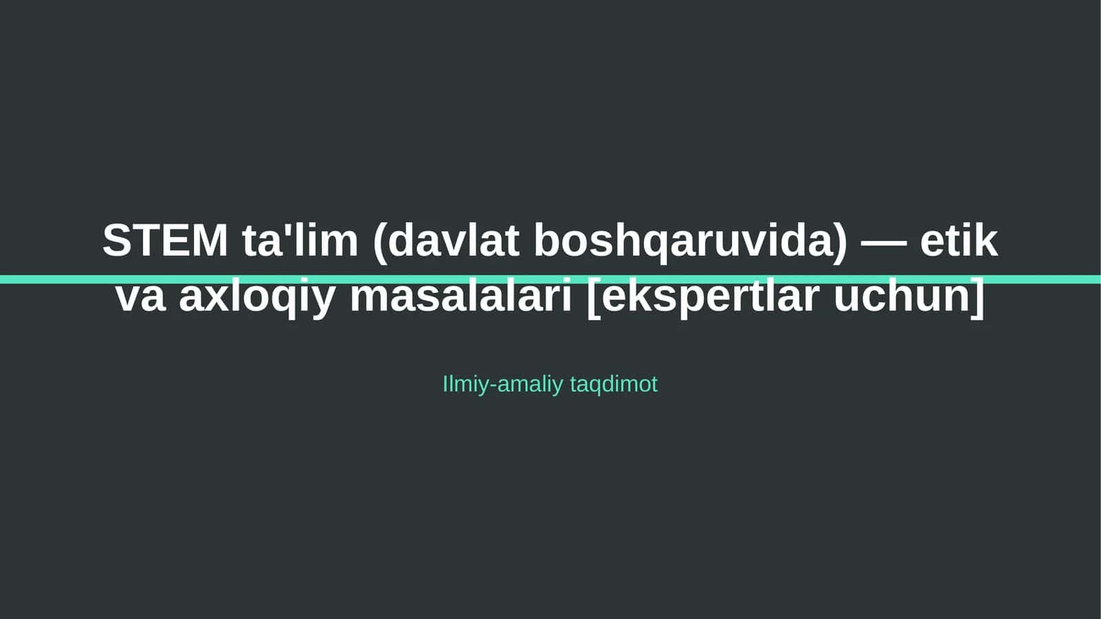 STEM ta'lim (davlat boshqaruvida) — etik va axloqiy masalalari [ekspertlar uchun]