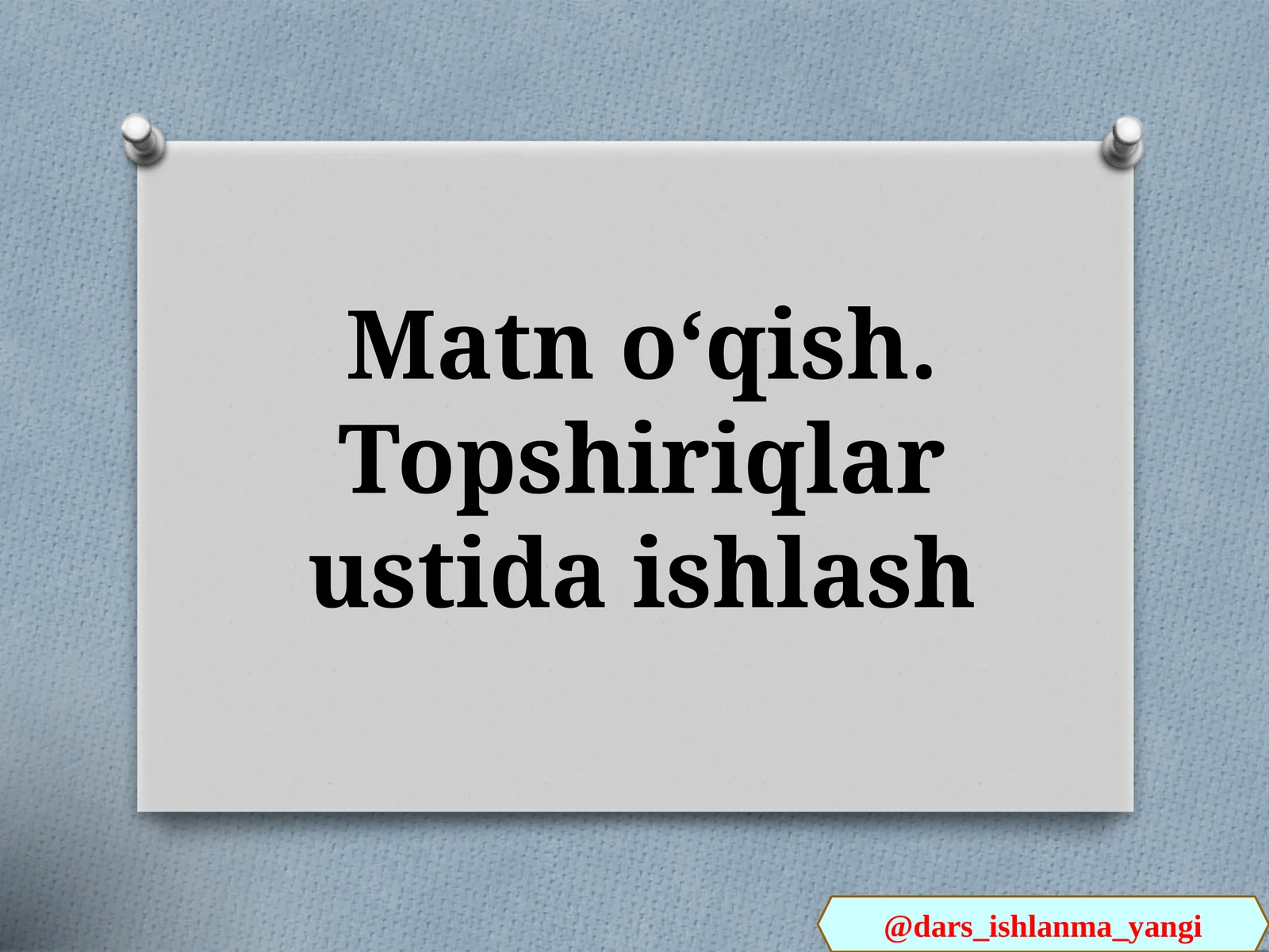 Yangi Mavzu: Matnoʻqish. Topshiriqlar ustida ishlash