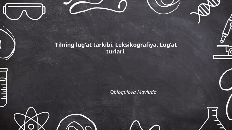 Tilning lug’at tarkibi. Leksikografiya. Lug’at turlari