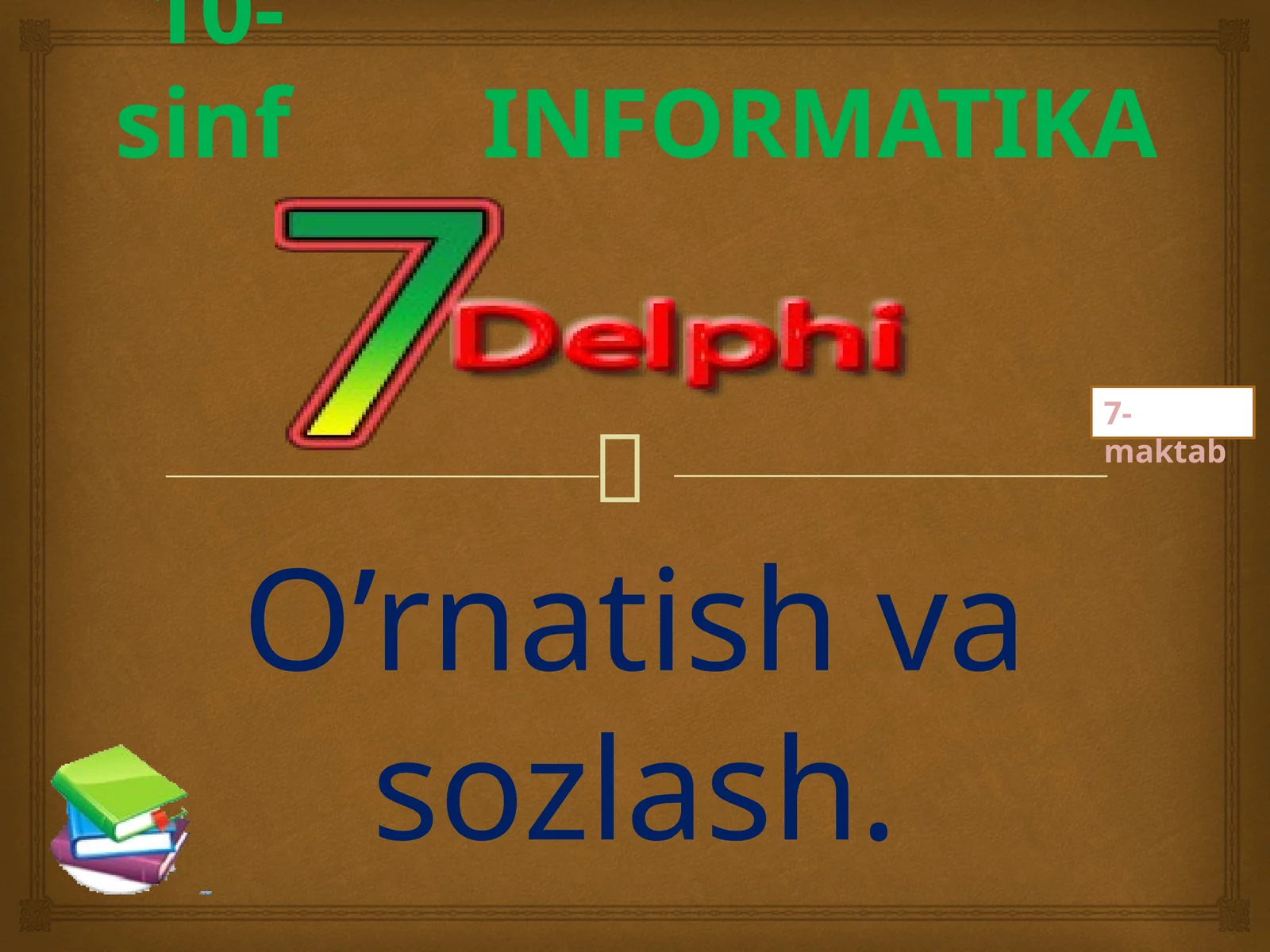 10-sinf Informatika - Delphi dasturini o'rnatish va sozlash dars ishlanmasi