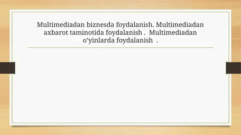 Multimediadan biznesda foydalanish. Multimediadan axbarot taminotida foydalanish .  Multimediadan o’yinlarda foydalanish