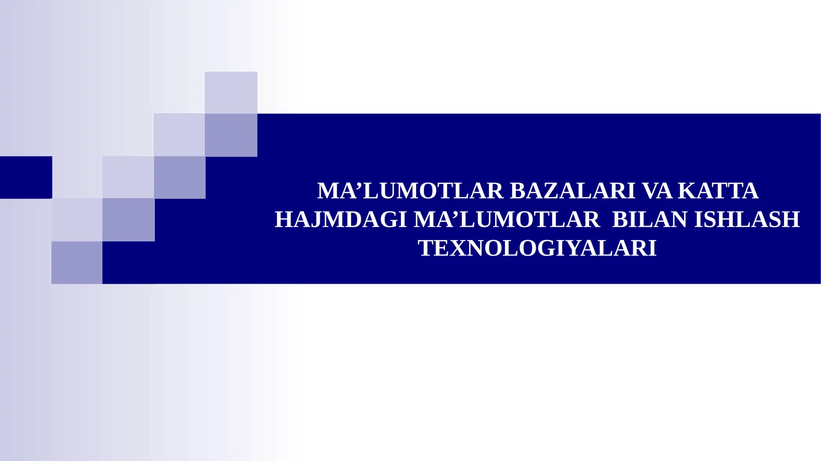 MA’LUMOTLAR BAZALARI VA KATTA HAJMDAGI MA’LUMOTLAR  BILAN ISHLASH TEXNOLOGIYALARI