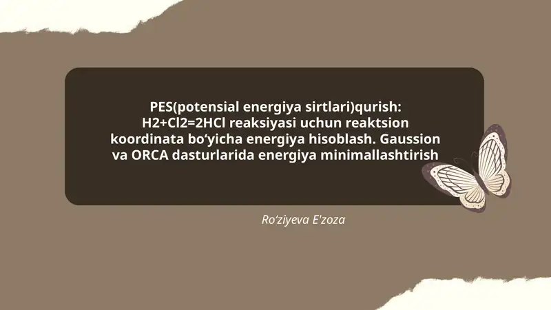 PES(potensial energiya sirtlari)qurish: H2+Cl2=2HCl reaksiyasi uchun reaktsion koordinata boʻyicha energiya hisoblash. Gaussion va ORCA dasturlarida energiya minimallashtirish