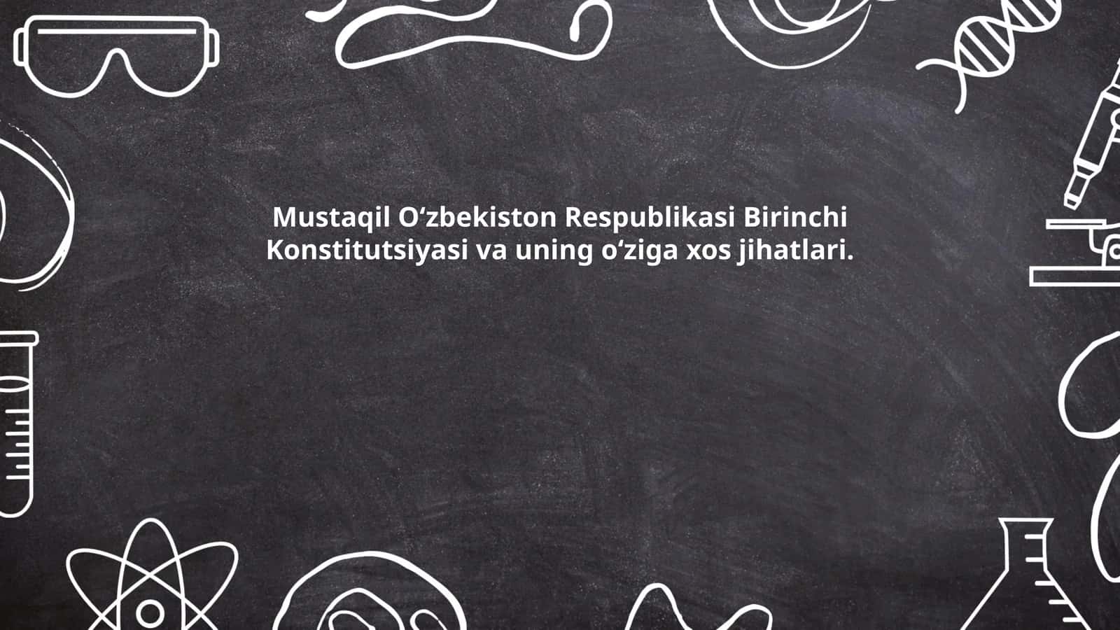 Mustaqil O‘zbekiston Respublikasi Birinchi Konstitutsiyasi va uning o‘ziga xos jihatlari