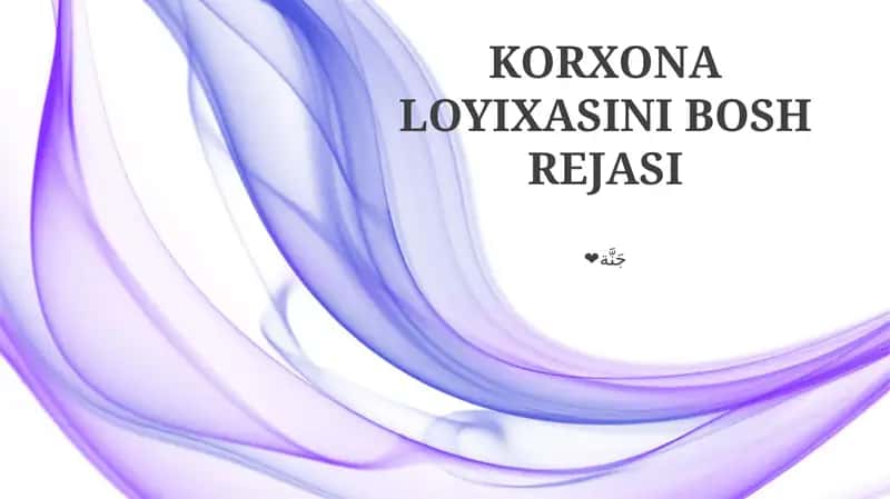 KORXONA LOYIXASINI BOSH REJASI