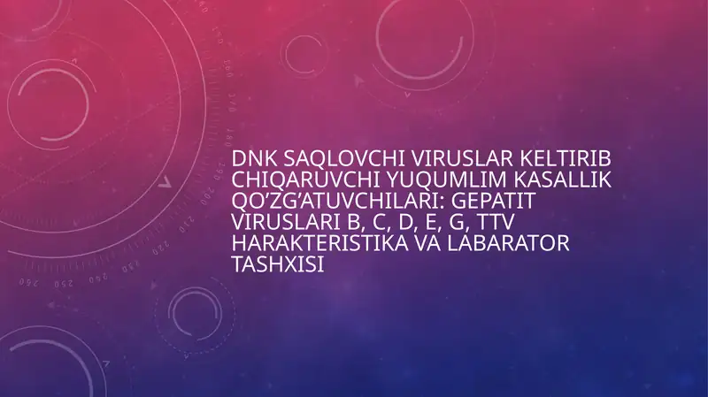 DNK SAQLOVCHI VIRUSLAR KELTIRIB CHIQARUVCHI YUQUMLIM KASALLIK qo’zg’atuvchilari: gepatit viruslari B, C, D, E, G, TTV HARAKTERISTIKA VA LABARATOR TASHXISI
