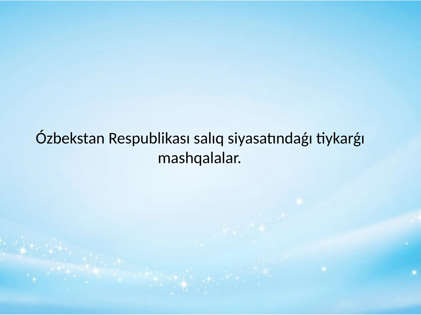 Ózbekstan Respublikası salıq siyasatındaǵı tiykarǵı mashqalalar.