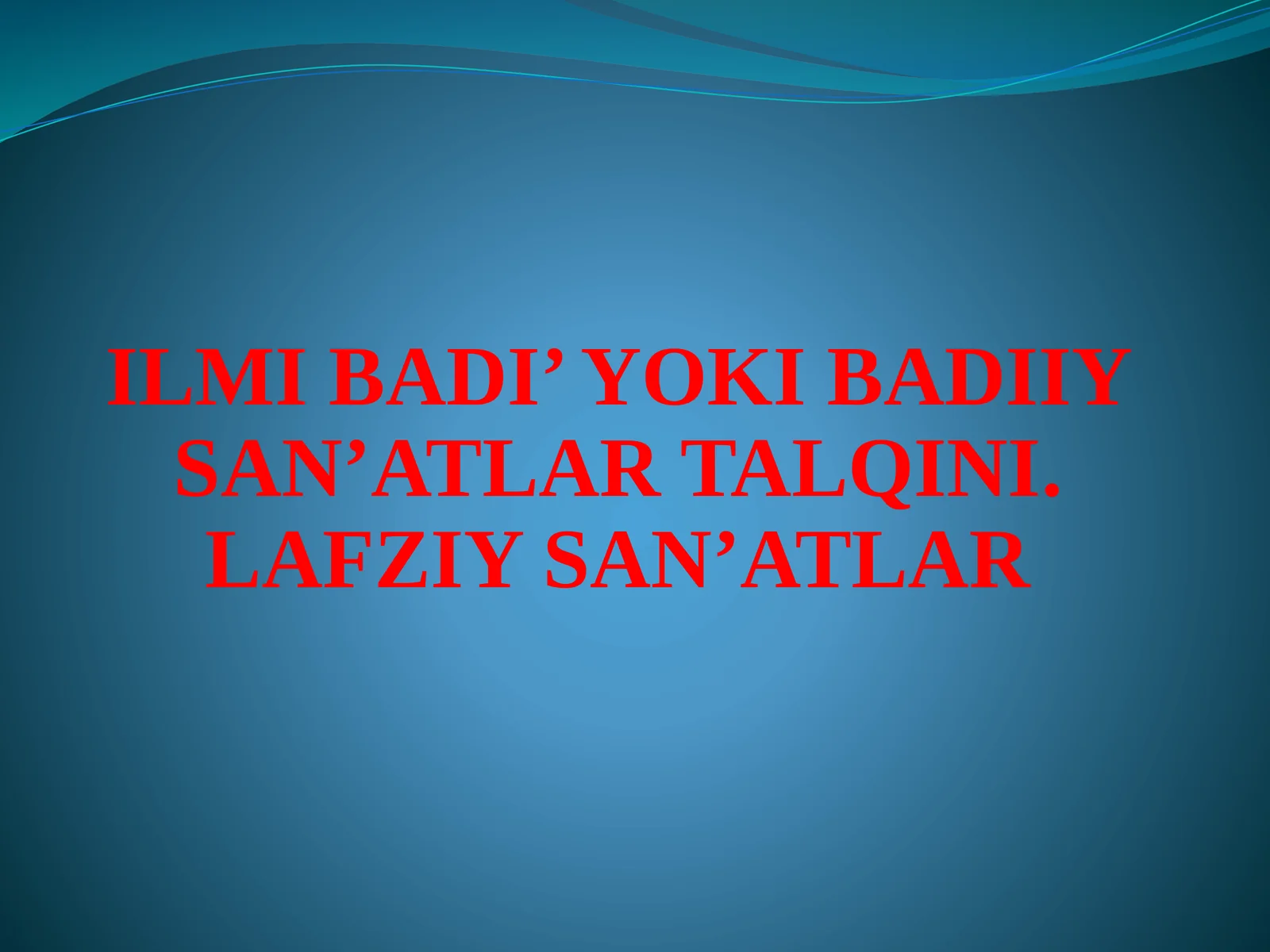 ILMI BADI’ YOKI BADIIY SAN’ATLAR TALQINI. LAFZIY SAN’ATLAR