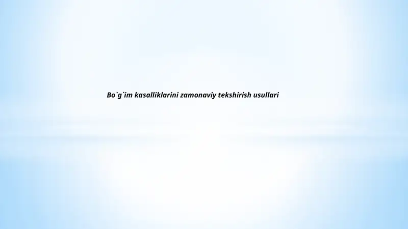 Bo`g`im kasalliklarini zamonaviy tekshirish usullari