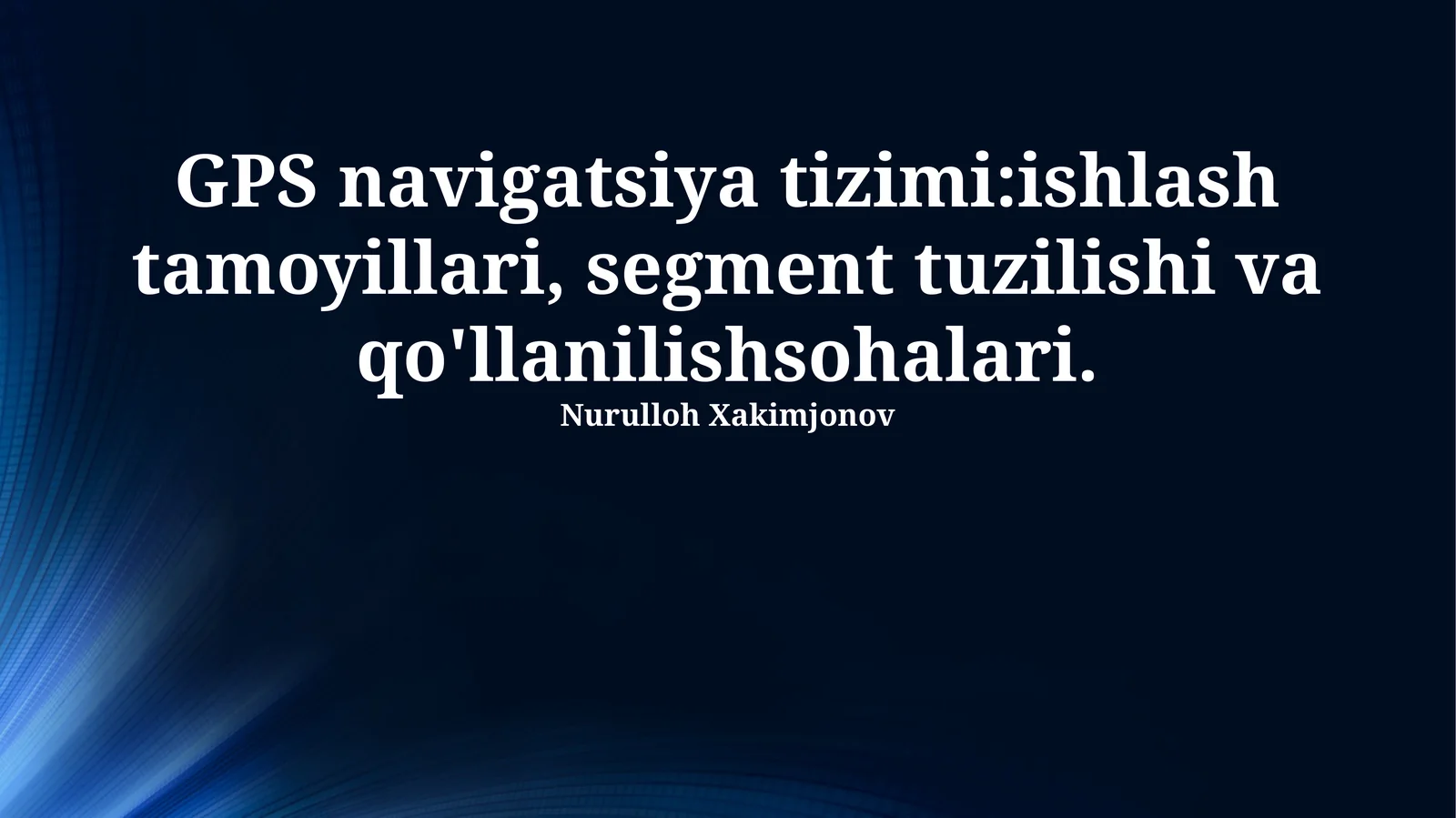 GPS navigatsiya tizimi:ishlash tamoyillari, segment tuzilishi va qo'llanilishsohalari