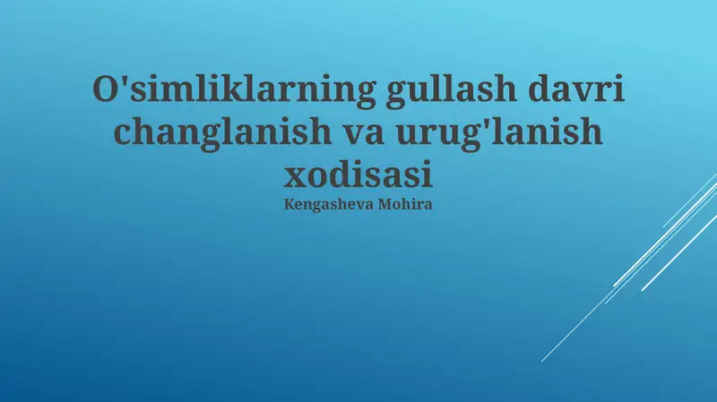 O'simliklarning gullash davri changlanish va urug'lanish xodisasi
