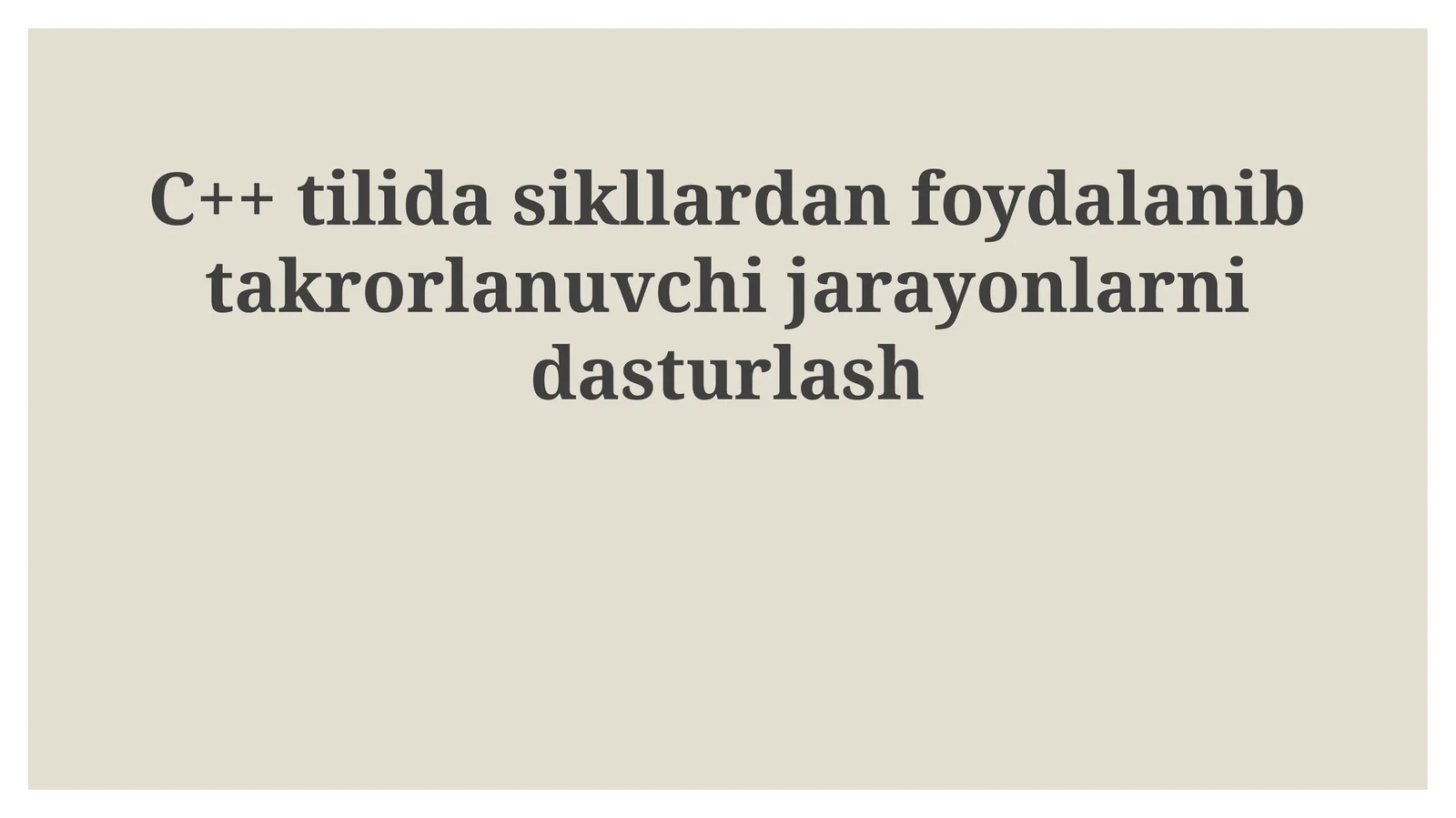 C++ tilida sikllardan foydalanib takrorlanuvchi jarayonlarni dasturlash