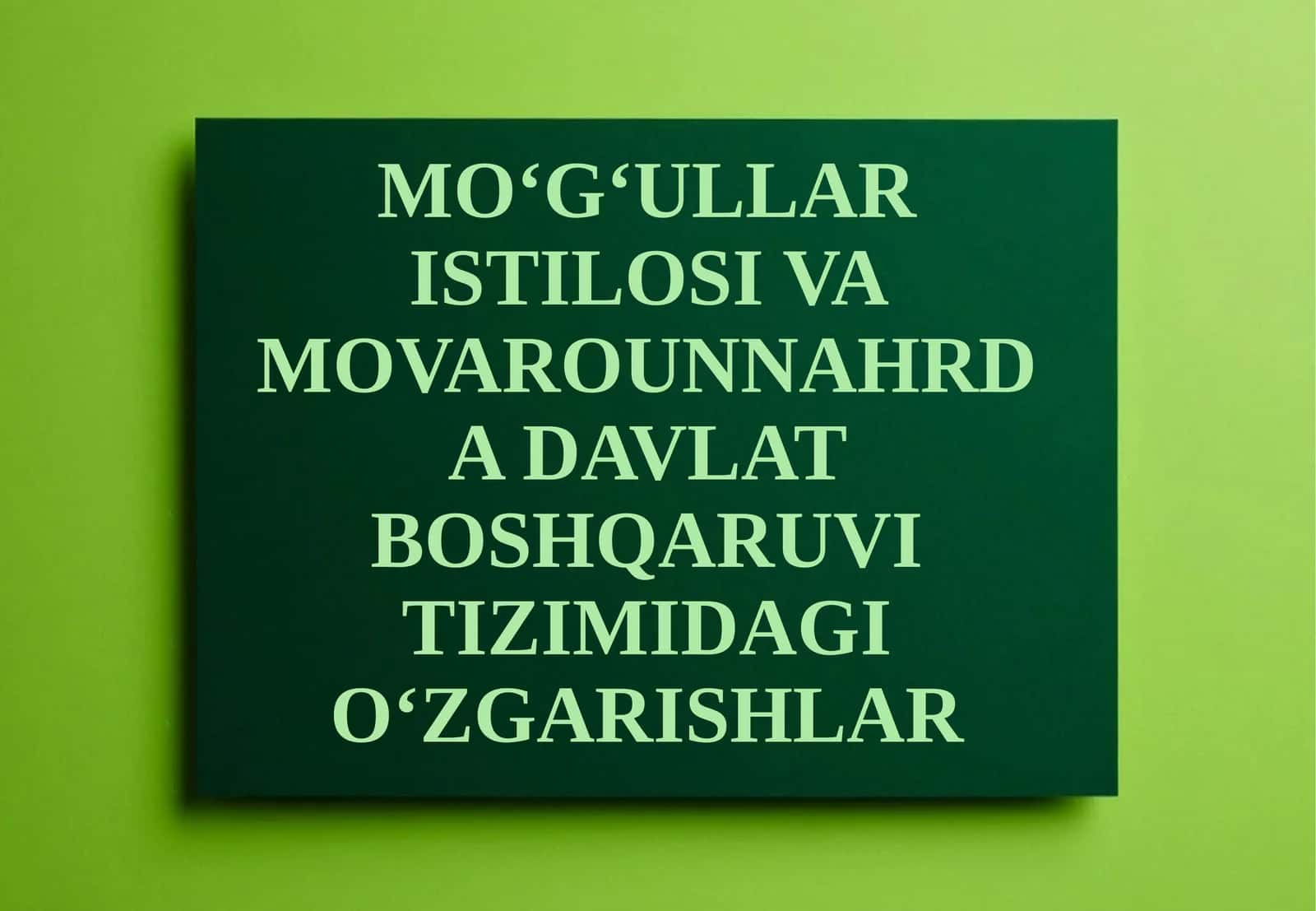 MO‘G‘ULLAR ISTILOSI VA MOVAROUNNAHRDA DAVLAT BOSHQARUVI TIZIMIDAGI O‘ZGARISHLAR