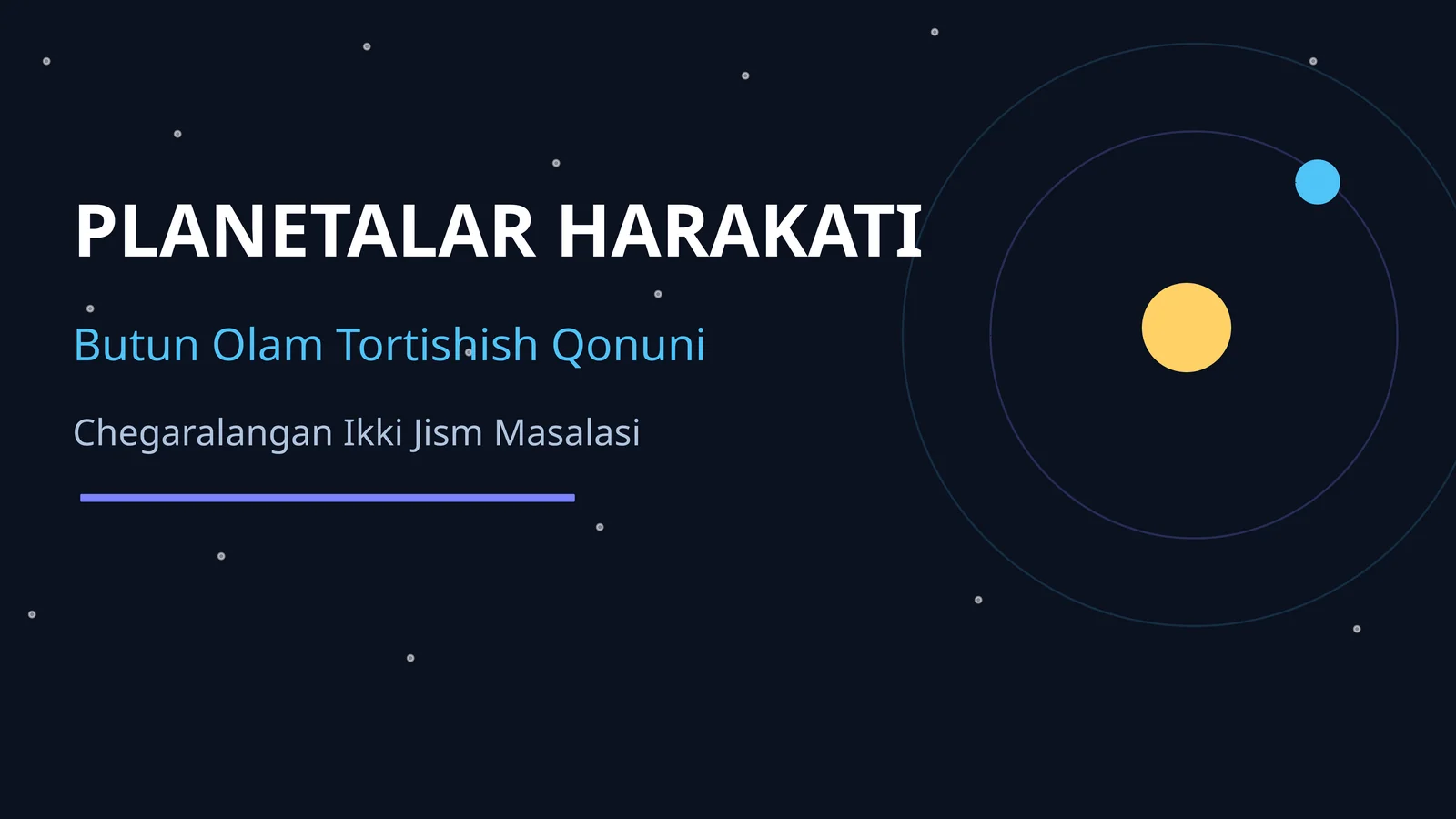PLANETALAR HARAKATI. BUTUN OLAM TORTISHISH QONUNI. CHEGARALANGAN IKKI JISM MASALASI