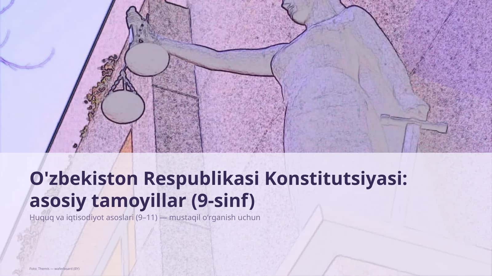 O'zbekiston Respublikasi Konstitutsiyasi: asosiy tamoyillar (9-sinf)