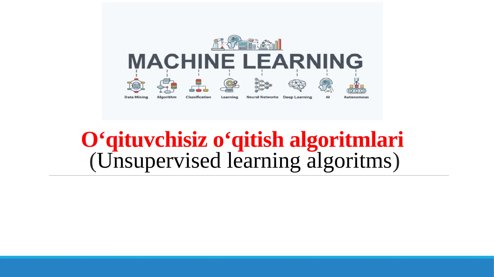 O‘qituvchi sizo‘qitish algoritmari (Unsupervised learning algoritmlari)