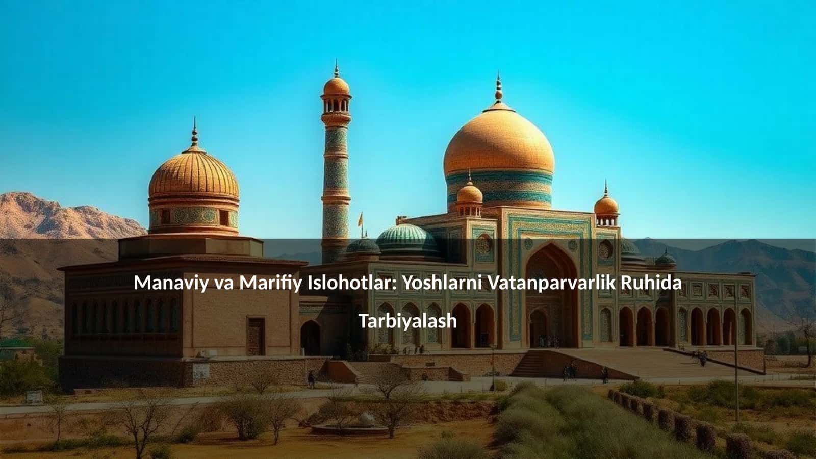 Manaviy va Marifiy Islohotlar: Yoshlarni Vatanparvarlik Ruhida Tarbiyalash