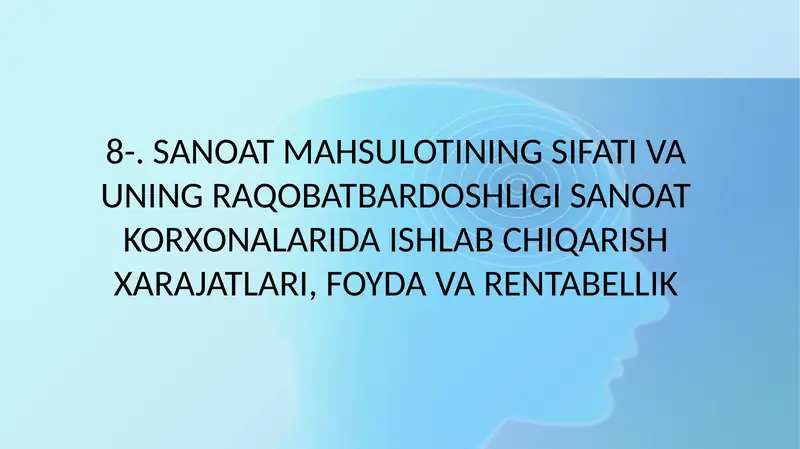 SANOAT MAHSULOTINING SIFATI VA UNING RAQOBATBARDOSHLIGI SANOAT KORXONALARIDA ISHLAB CHIQARISH XARAJATLARI, FOYDA VA RENTABELLIK