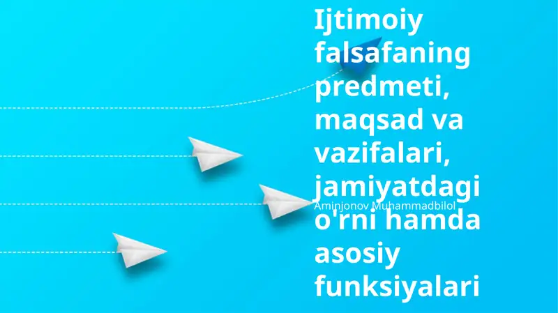 Ijtimoiy falsafaning predmeti, maqsad va vazifalari, jamiyatdagi o'rni hamda asosiy funksiyalari
