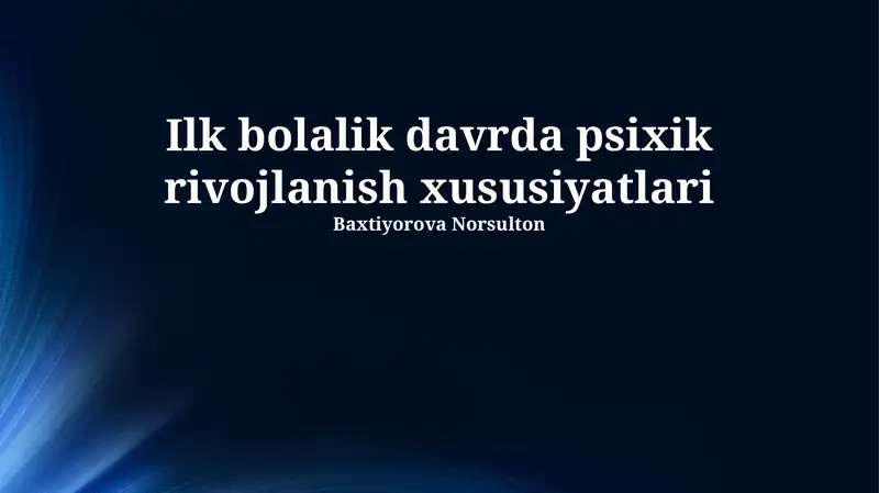 Ilk bolalik davrda psixik rivojlanish xususiyatlari