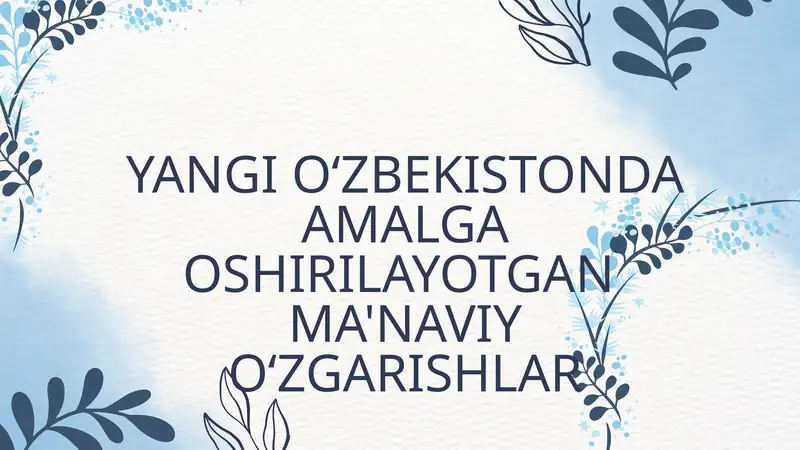 YANGI OʻZBEKISTONDA AMALGA OSHIRILAYOTGAN MA'NAVIY OʻZGARISHLAR
