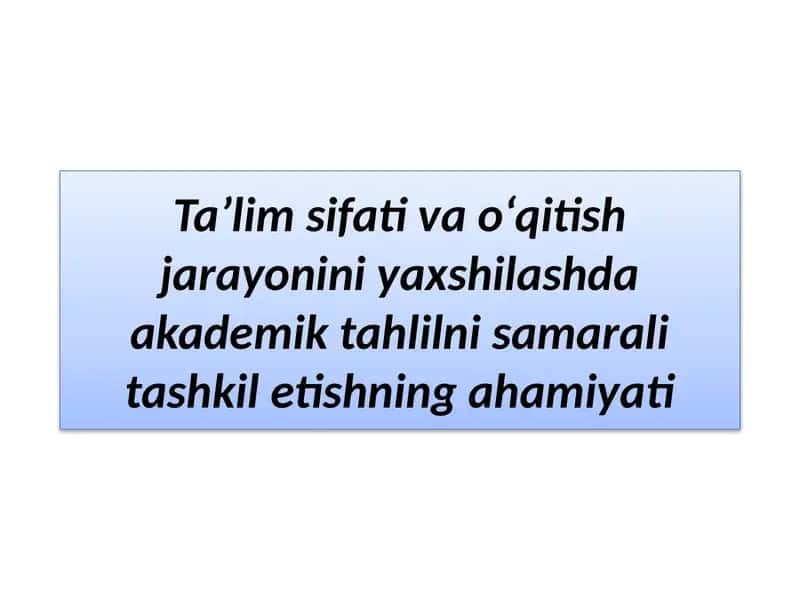 Ta’lim sifati va o‘qitish jarayonini yaxshilashda akademik tahlilni samarali tashkil etishning ahamiyati