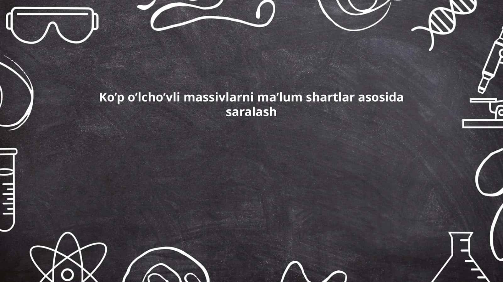 Ko’p o’lcho’vli massivlarni ma’lum shartlar asosida saralash