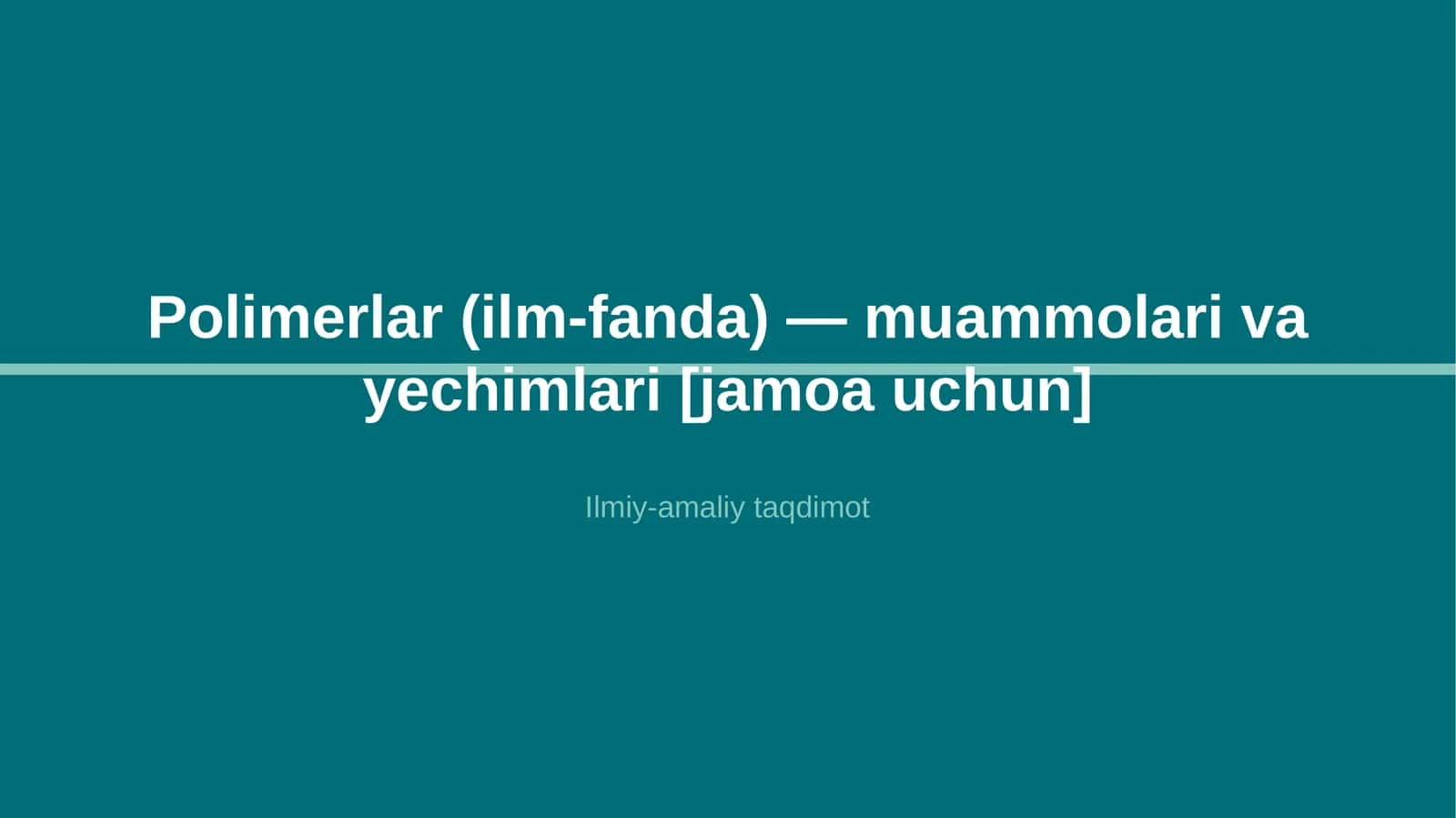 Polimerlar (ilm-fanda) — muammolari va yechimlari [jamoa uchun]