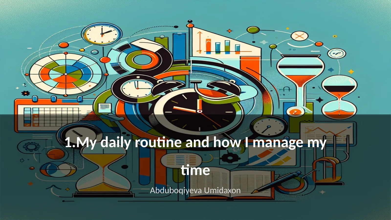 My daily routine and how I manage my time