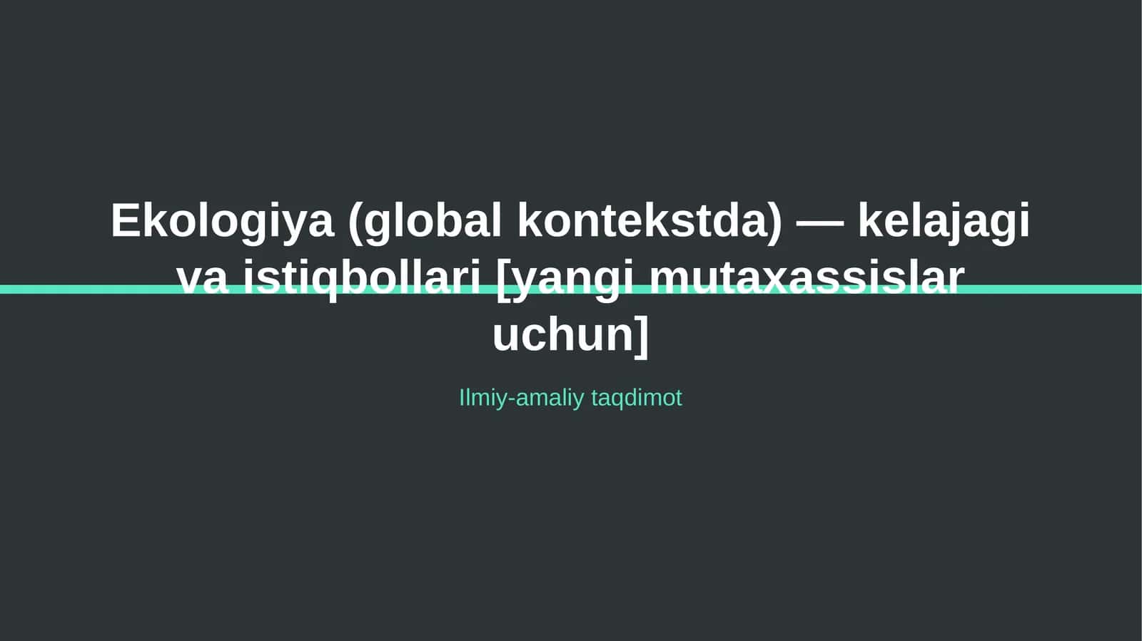 Ekologiya (global kontekstda) — kelajagi va istiqbollari [yangi mutaxassislar uchun]