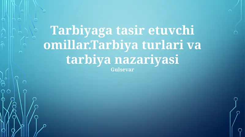 Tarbiyaga tasir etuvchi omillar.Tarbiya turlari va tarbiya nazariyasi