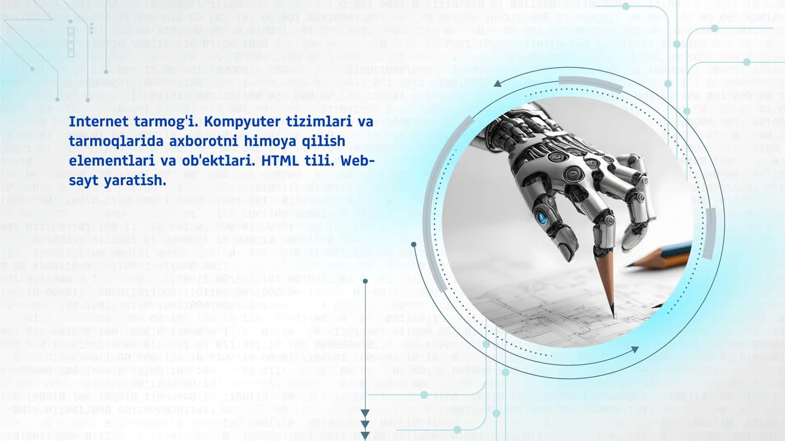 Internet tarmog'i. Kompyuter tizimlari va tarmoqlarida axborotni himoya qilish elementlari va ob'ektlari. HTML tili. Web-sayt yaratish.