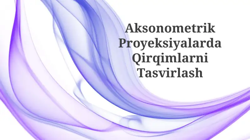 Aksonometrik ProyeksiyalardaQirqimlarniTasvirlash