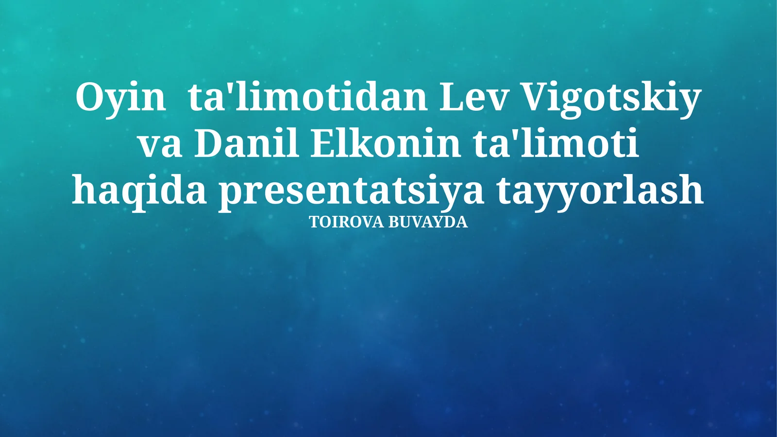 Oyin ta'limotidan Lev Vigotskiy va Danil Elkonin ta'limoti haqida presentatsiya tayyorlash