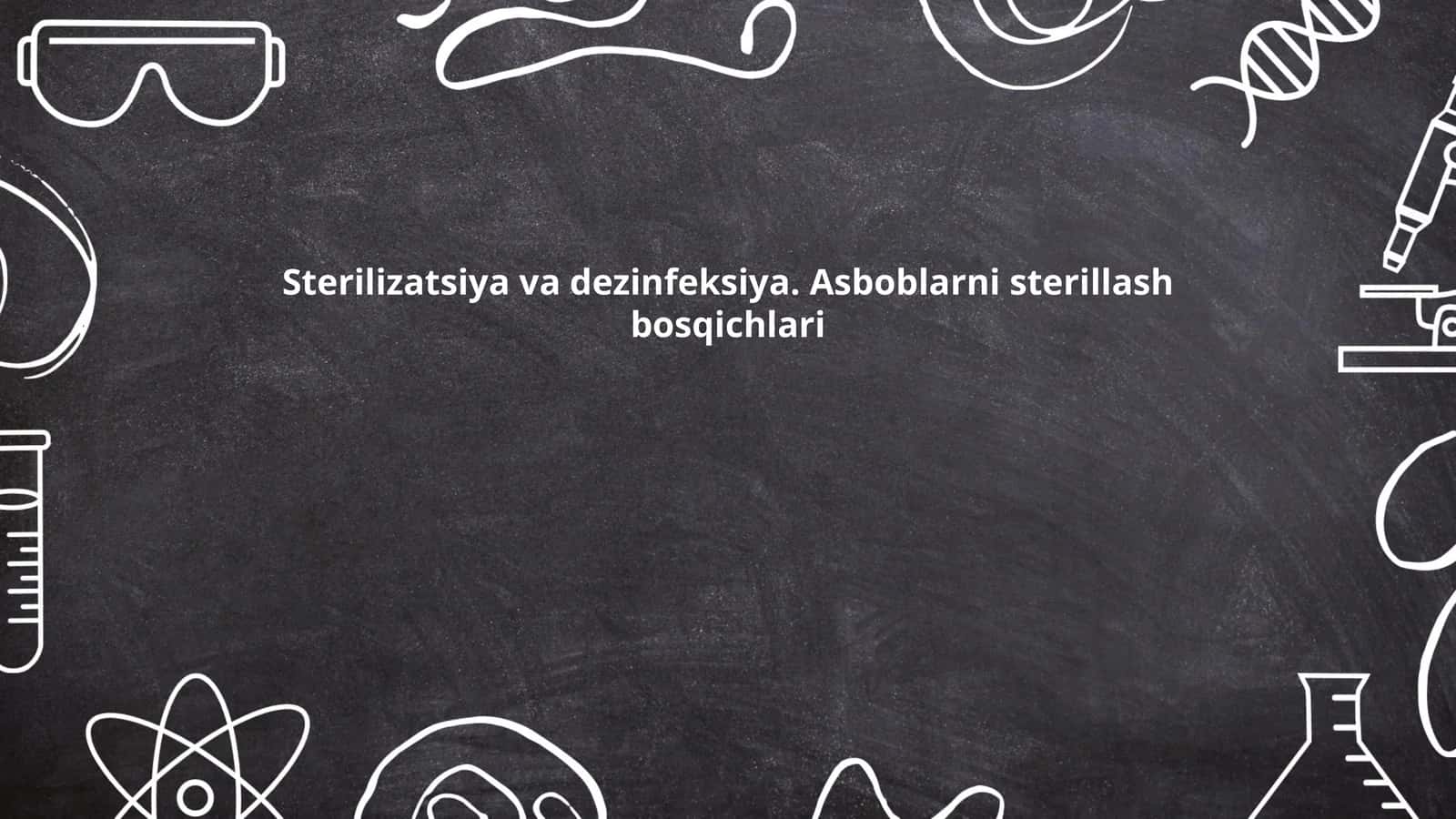 Sterilizatsiya va dezinfeksiya. Asboblarni sterillash bosqichlari
